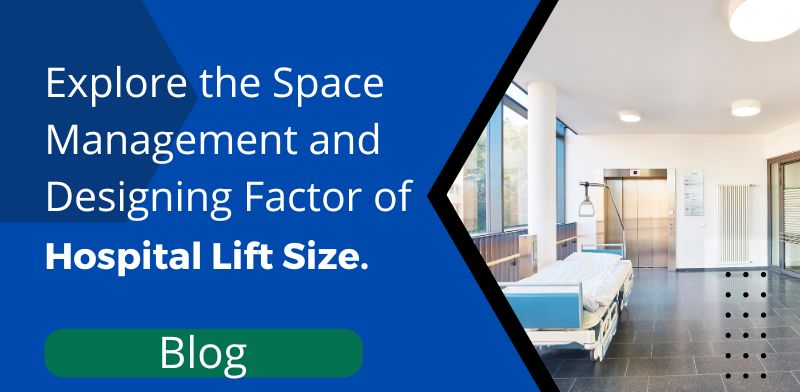 Explore the Space Management and Designing Factor of Hospital Lift Size.